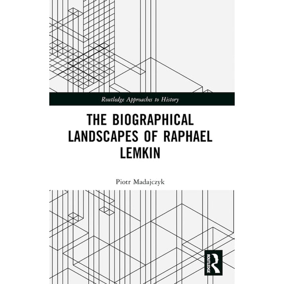 Routledge Approaches to History The Biographical Landscapes of Raphael Lemkin, (Paperback)