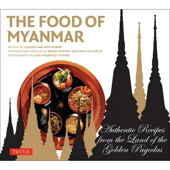 Food of Myanmar: Authentic Recipes from the Land of the Golden Pagodas, (Paperback)