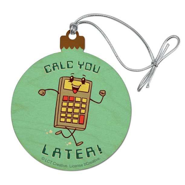 Calc You Later Catch Calculator Funny Humor Wood Christmas Tree Holiday Ornament