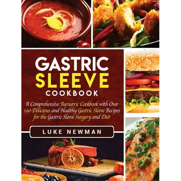 Gastric Sleeve Cookbook: A Comprehensive Bariatric Cookbook with Over 190 Delicious and Healthy Gastric Sleeve Recipes f, (Hardcover)