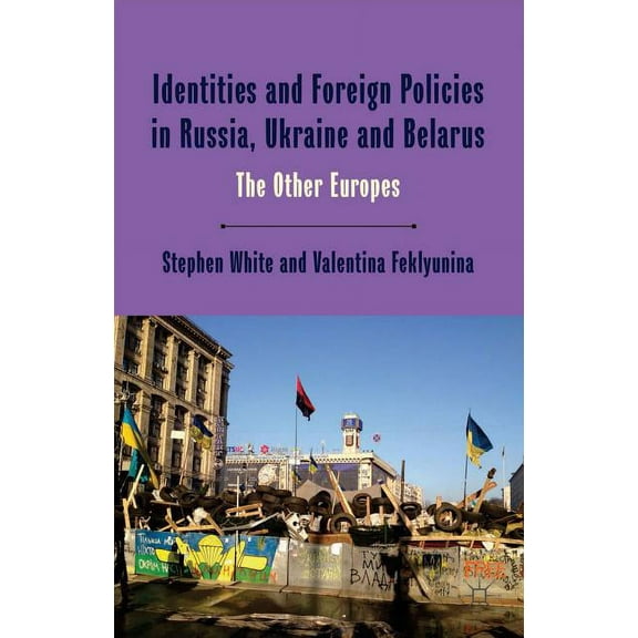 Identities and Foreign Policies in Russia, Ukraine and Belarus: The Other Europes, (Hardcover)