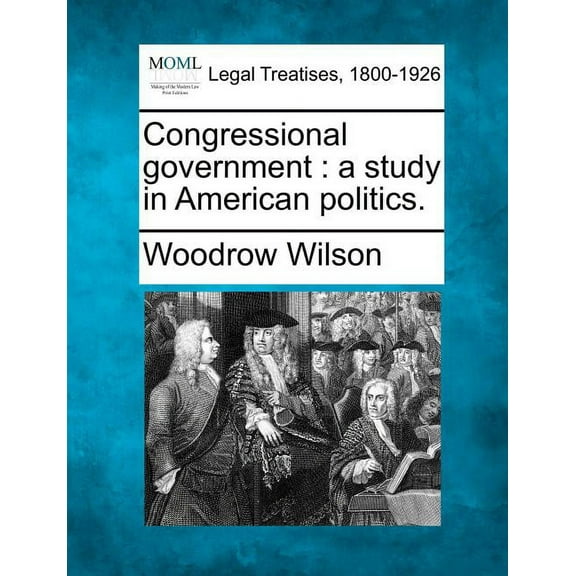 Congressional Government: A Study in American Politics., (Paperback)