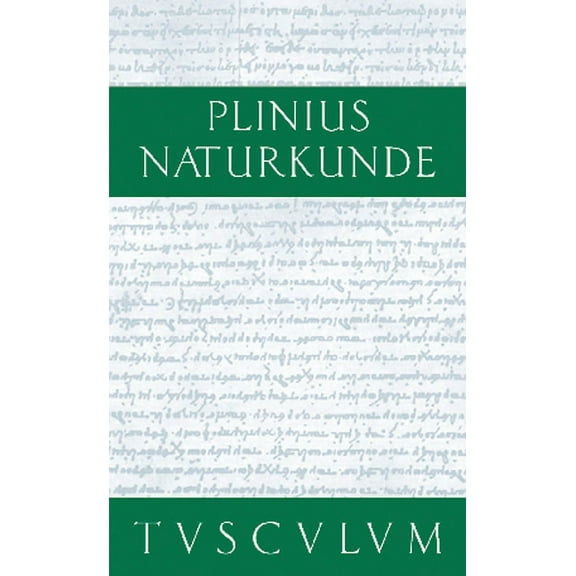 Sammlung Tusculum Naturkunde / Naturalis historia libri XXXVII, Buch XVIII, Botanik: Ackerbau, (Hardcover)