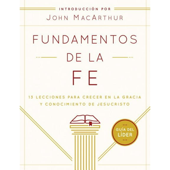 Fundamentos de la Fe (GuÃa del LÃder): 13 Lecciones Para Crecer En La Gracia Y Conocimiento de Jesucristo, (Paperback)