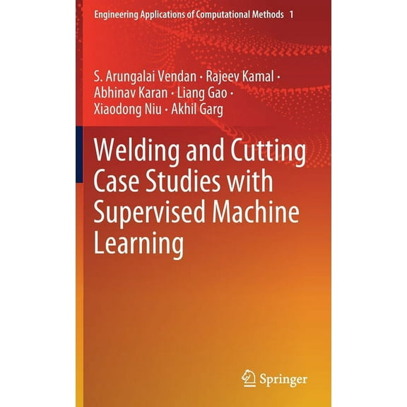 Engineering Applications of Computationa Welding and Cutting Case Studies with Supervised Machine Learning, Book 1, (Hardcover)