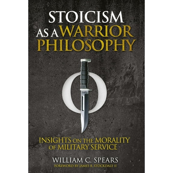 Stoicism as a Warrior Philosophy: Insights on the Morality of Military Service, (Paperback)