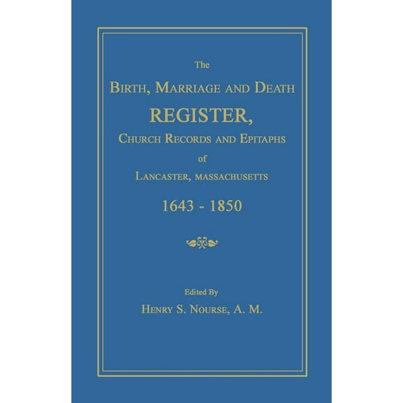 The Birth, Marriage and Death Register, Church Records and Epitaphs of Lancaster, Massachusetts. 1643-1850, (Paperback)