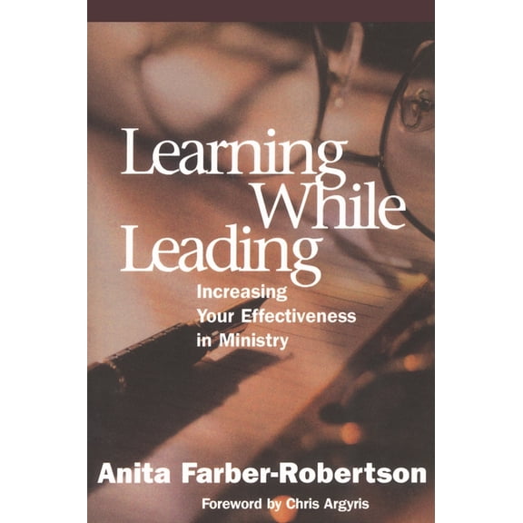 Learning While Leading: Increasing Your Effectiveness in Ministry, (Paperback)