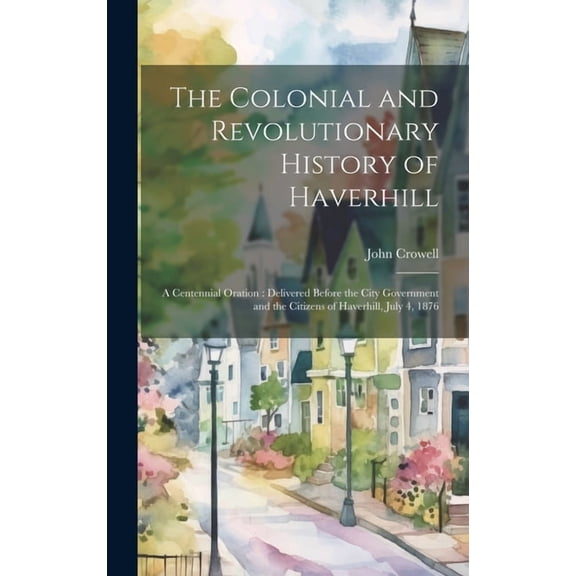 The Colonial and Revolutionary History of Haverhill (Hardcover)
