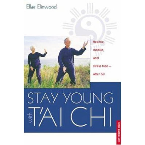 Pre-Owned Stay Young With T'ai Chi: Flexible, Mobile, and Stress Free--After 50 (Paperback) 0804834989 9780804834988