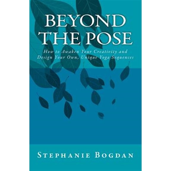 Pre-Owned Beyond the Pose : How to Awaken Your Creativity and Design Your Own, Unique Yoga Sequences