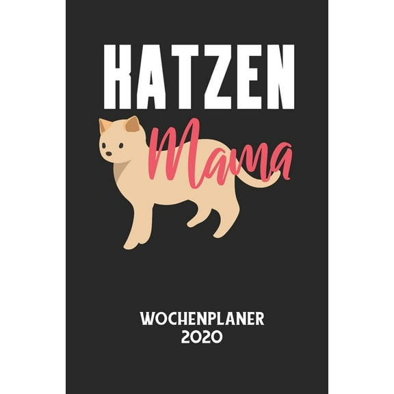 KATZEN MAMA - Wochenplaner 2020: Klassischer Planer fÃ¼r deine tÃ¤glichen To Do's - plane und strukturiere deine Tage mit , (Paperback)