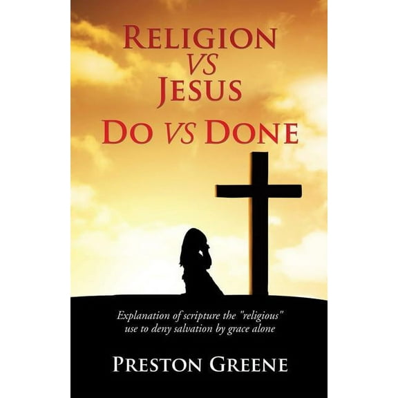 RELIGION vs JESUS Do vs Done, (Paperback)