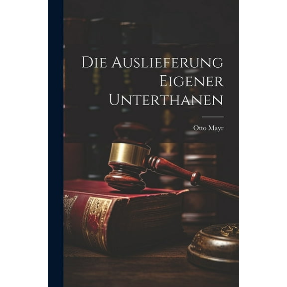 Die Auslieferung eigener Unterthanen (Paperback)