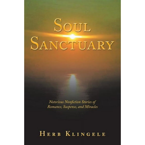 Soul Sanctuary: Notorious Nonfiction Stories of Romance, Suspense, and Miracles (Paperback)
