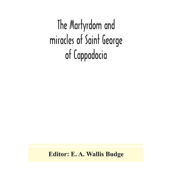 The Martyrdom And Miracles Of Saint George Of Cappadocia, (Paperback)