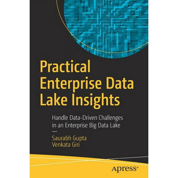 Practical Enterprise Data Lake Insights: Handle Data-Driven Challenges in an Enterprise Big Data Lake, (Paperback)