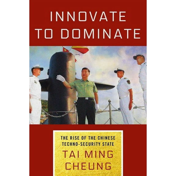 Innovate to Dominate: The Rise of the Chinese Techno-Security State, (Hardcover)