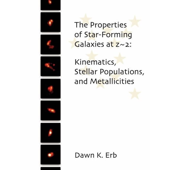 The Properties of Star-Forming Galaxies at z 2: Kinematics, Stellar Populations, and Metallicities, (Paperback)