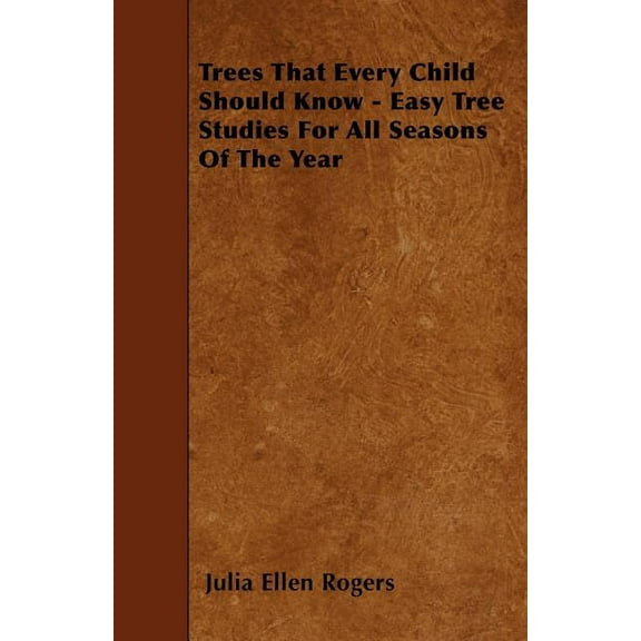 Trees That Every Child Should Know - Easy Tree Studies For All Seasons Of The Year, (Paperback)