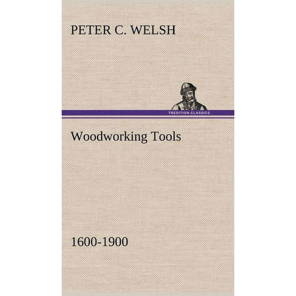 Woodworking Tools 1600-1900, (Hardcover)