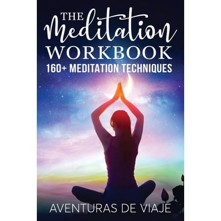 Survival Fitness The Meditation Workbook: 160+ Meditation Techniques to Reduce Stress and Expand Your Mind, Book 4, (Paperback)