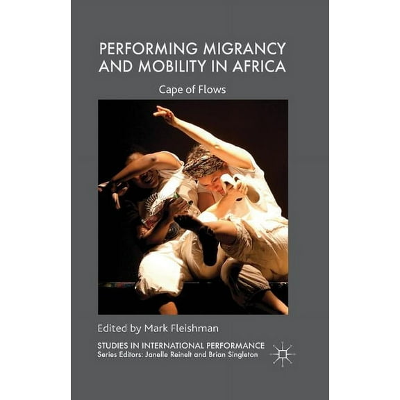 Studies in International Performance Performing Migrancy and Mobility in Africa: Cape of Flows, (Paperback)