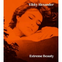 Vikky Alexander: Extreme Beauty (Hardcover)