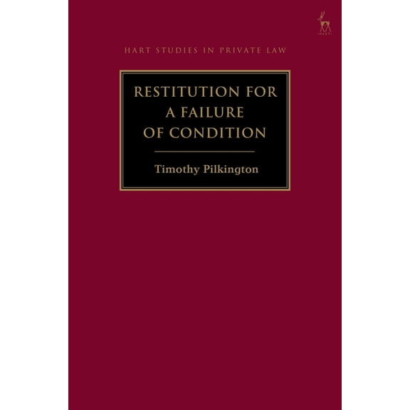 Hart Studies in Private Law Restitution for a Failure of Condition, (Hardcover)