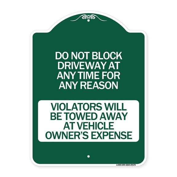 SignMission Designer Series Sign - Do Not Block Driveway at Anytime for ANY Reason Violators Will Be Towed Away at Owner Expense | Green & White 18" X 24" Heavy-Gauge Aluminum