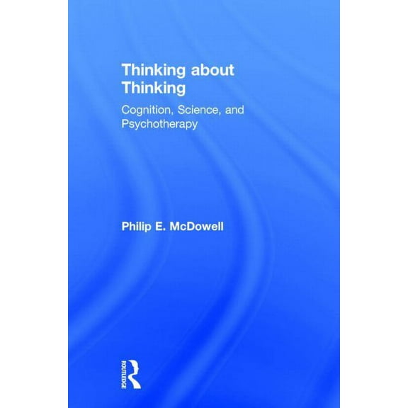 Thinking about Thinking: Cognition, Science, and Psychotherapy, (Hardcover)