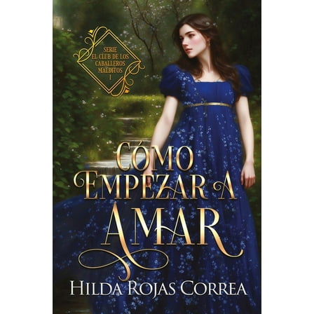 Cómo empezar a amar: El club de los caballeros malditos, Libro 1 (Paperback) by Hilda Rojas Correa