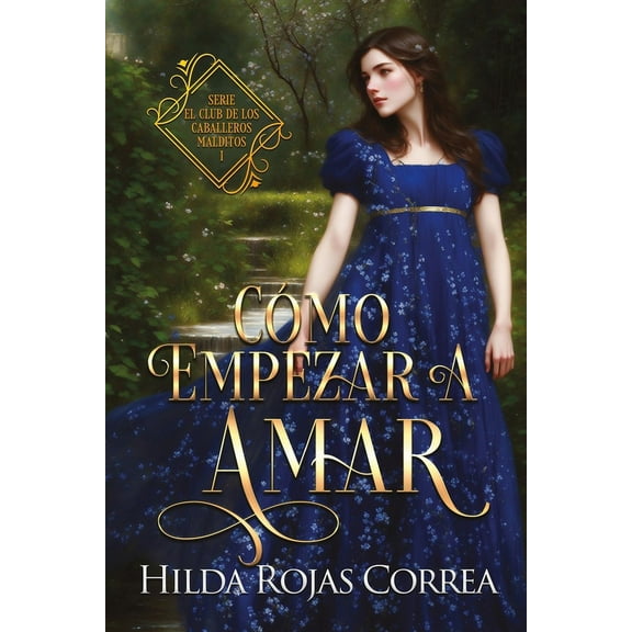 Cómo empezar a amar: El club de los caballeros malditos, Libro 1 (Paperback) by Hilda Rojas Correa