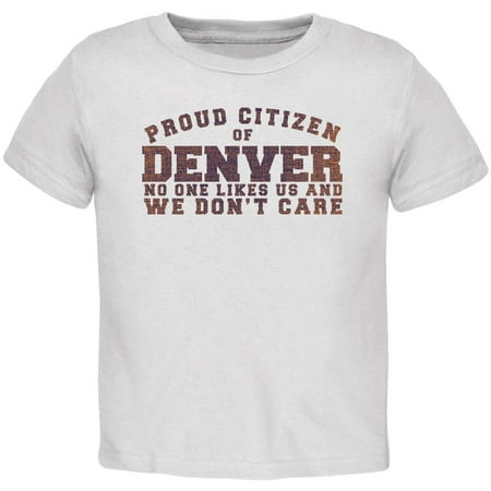 

Proud No One Likes Denver White Toddler T-Shirt - 2T