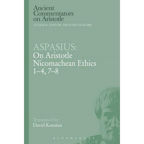 Ancient Commentators on Aristotle Aspasius: On Aristotle Nicomachean Ethics 1-4, 7-8, (Paperback)