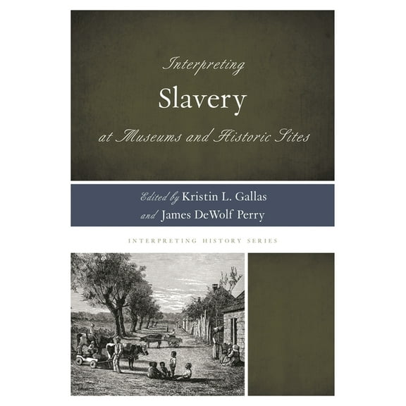 Interpreting History Interpreting Slavery at Museums and Historic Sites, Book 5, (Hardcover)