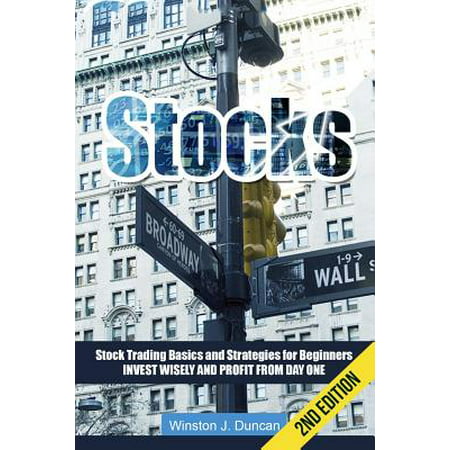 Stocks : Stock Trading Basics and Strategies for Beginners - Invest Wisely and Profit from Day