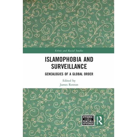 Ethnic and Racial Studies Islamophobia and Surveillance: Genealogies of a Global Order, (Paperback)