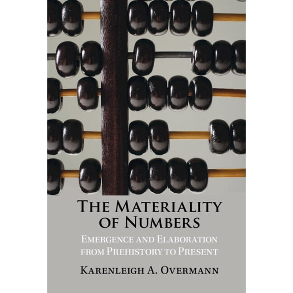 The Materiality of Numbers: Emergence and Elaboration from Prehistory to Present, (Hardcover)