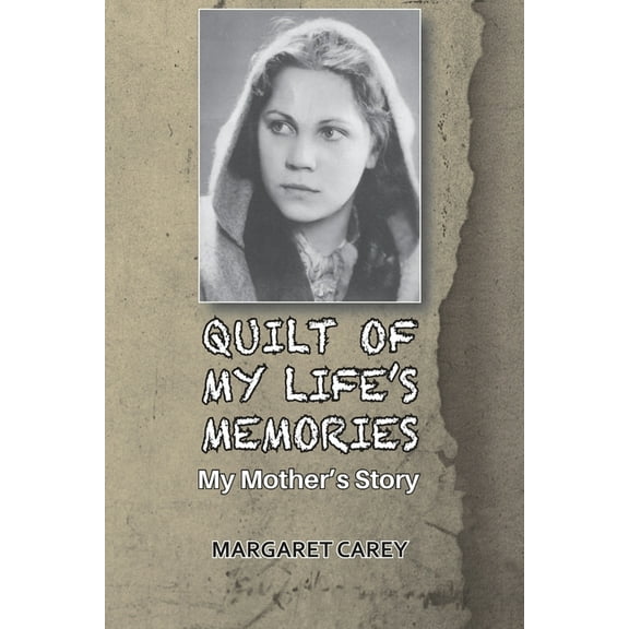 Quilt of My Life's Memories: My Mother's Story, (Paperback)