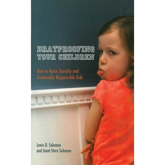 Bratproofing Your Children : How to Raise Socially and Financially Responsible Kids (Paperback)