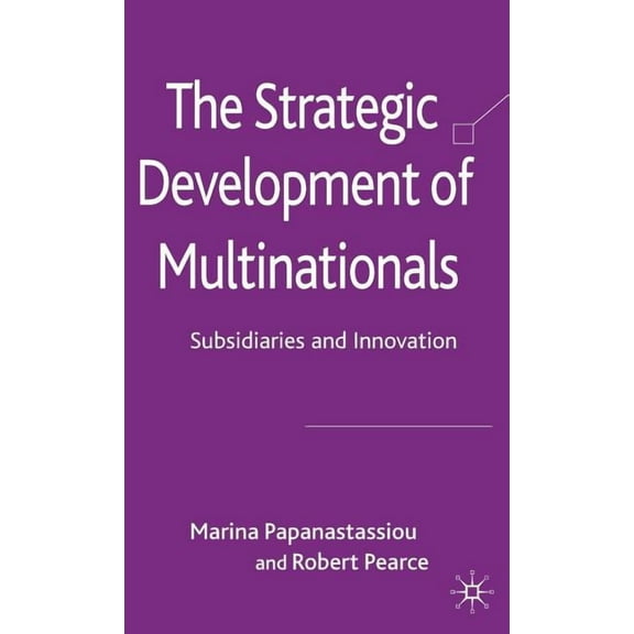 The Strategic Development of Multinationals: Subsidiaries and Innovation, (Hardcover)