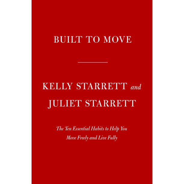 Built to Move : The Ten Essential Habits to Help You Move Freely and ...