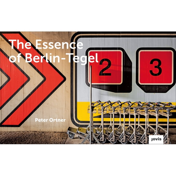 The Essence of Berlin-Tegel: Taking Stock of an Airport's Architecture, (Hardcover)