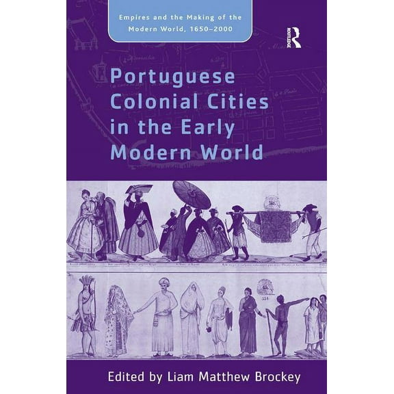 Empire and the Making of the Modern Worl Portuguese Colonial Cities in the Early Modern World, (Hardcover)