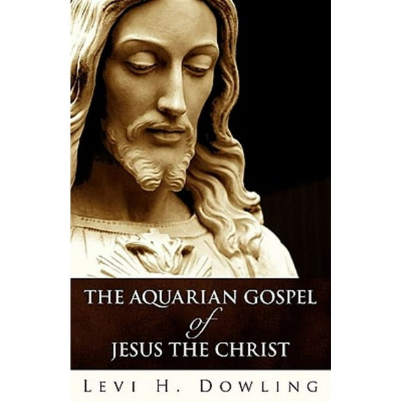 The Aquarian Gospel Of Jesus The Christ (Paperback) by Levi H Dowling