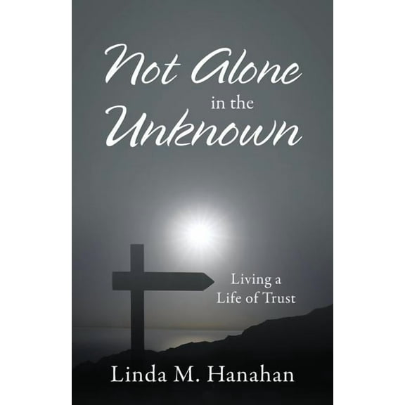 Not Alone In the Unknown: Living a Life of Trust, (Paperback)