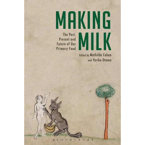 Making Milk: The Past, Present and Future of Our Primary Food, (Hardcover)