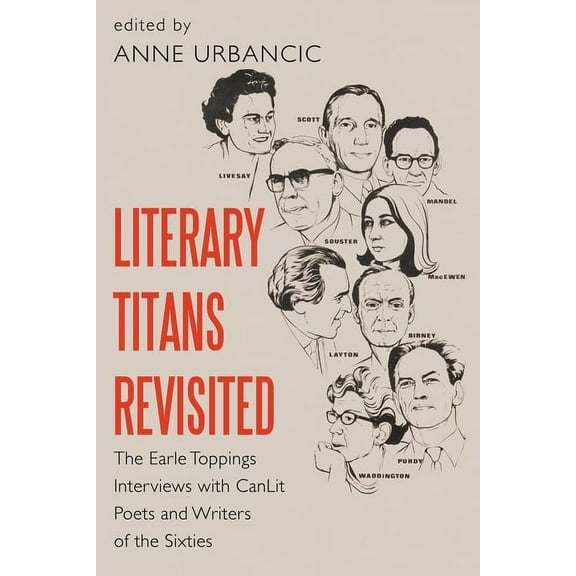 Literary Titans Revisited: The Earle Toppings Interviews with Canlit Poets and Writers of the Sixties, (Paperback)