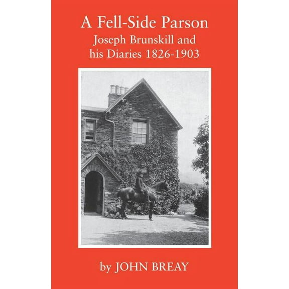 A Fell-Side Parson: Joseph Brunskill and His Diaries 1826-1903, (Paperback)